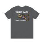 I'm Not Lazy Shirt - Image 18